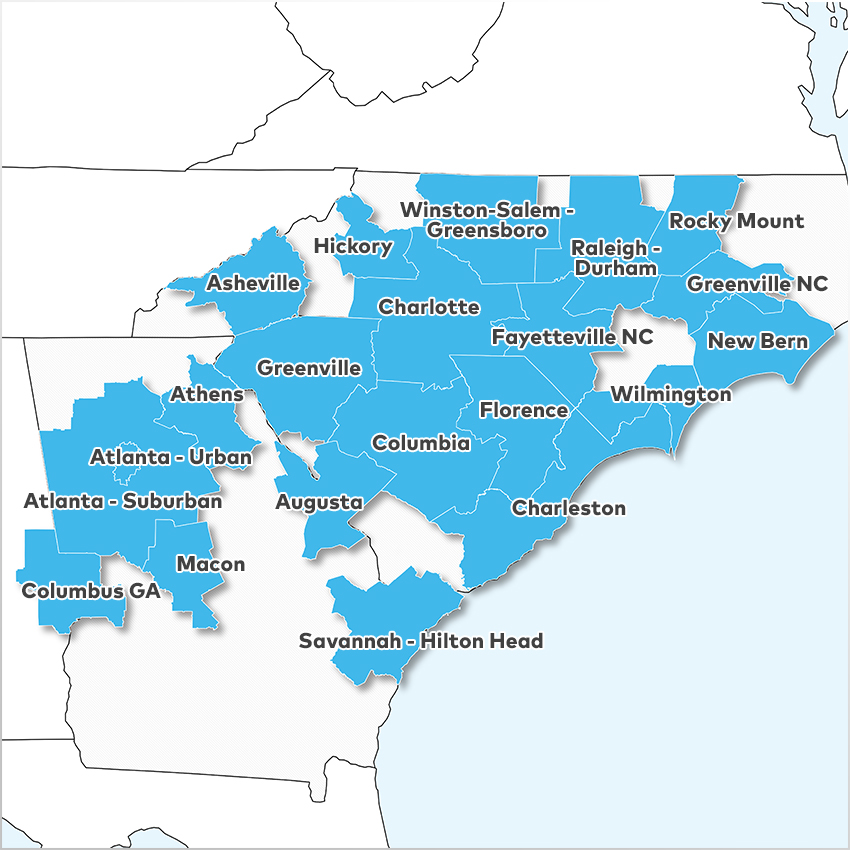 Asheville, Athens, Atlanta - Suburban, Atlanta - Urban, Augusta, Charleston, Charlotte, Columbia, Columbus GA, Fayetteville NC, Florence, Greenville, Greenville NC, Hickory, Macon, New Bern, Raleigh - Durham, Rocky Mount, Savannah - Hilton Head, Wilmington,  and Winston-Salem - Greensboro 